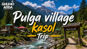 Pulga village kasol Trip